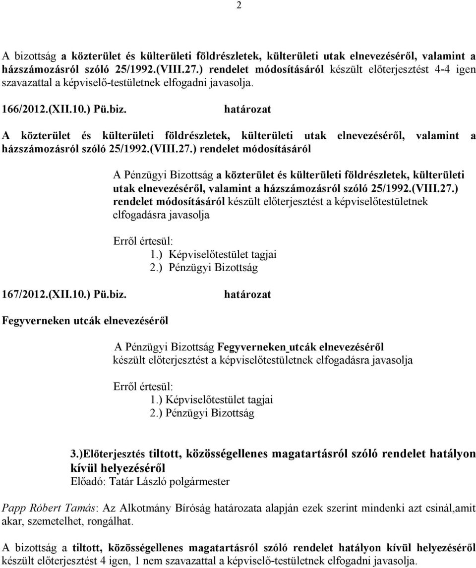 határozat A közterület és külterületi földrészletek, külterületi utak elnevezéséről, valamint a házszámozásról szóló 25/1992.(VIII.27.