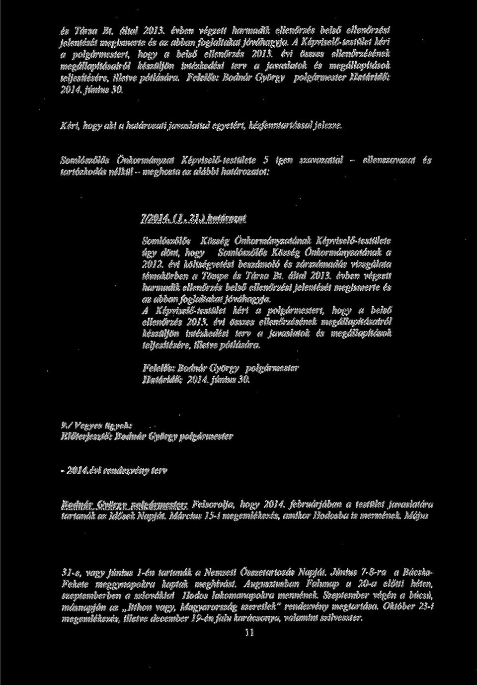 evi osszes ellenorzesenek megdllapitdsairol keszuljon intezkedesi terv a javaslatok es megdllapitdsok teljesitesere, illetve potldsdra. Hatdrido: 2014. junius 30.