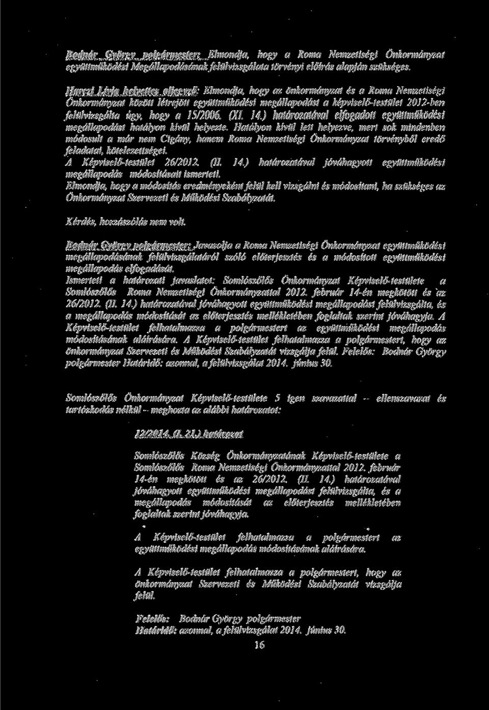 hogy a 15/2006. (XI. 14.) hatdrozatdval elfogadott egyuttmukodesi megdllapoddst hatdlyon kivul helyezte.