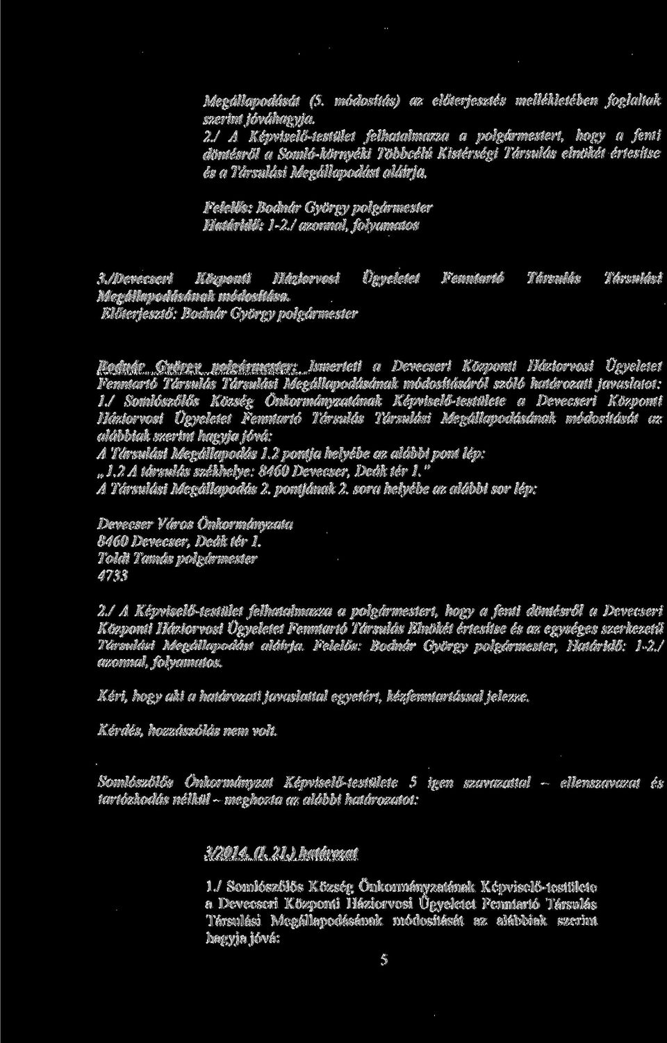 7 azonnal, folyamatos 3./Devecseri Kozponti Haziorvosi Ugyeletet Fenntarto Tdrsulas Tdrsuldsi Megdllapoddsdnak modositdsa.