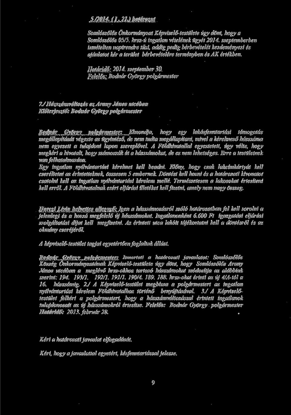 /Hdzszdmvdltozds azarany Jdnos utcdban Bodndr Gyorgy polgdrmester: Elmondja, hogy egy lakdsfenntartdsi tdmogatds megdllapitdsdt vegezte az ugyintezo, de nem tudta megdllapitani, mivel a kerelmezo