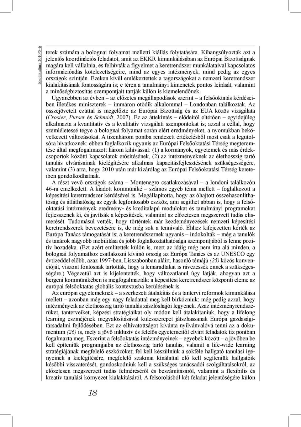 információadás kötelezettségeire, mind az egyes intézmények, mind pedig az egyes országok szintjén.