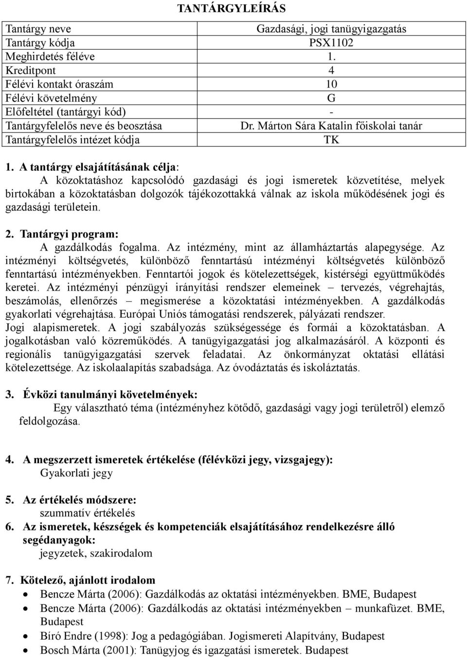 válnak az iskola működésének jogi és gazdasági területein. A gazdálkodás fogalma. Az intézmény, mint az államháztartás alapegysége.