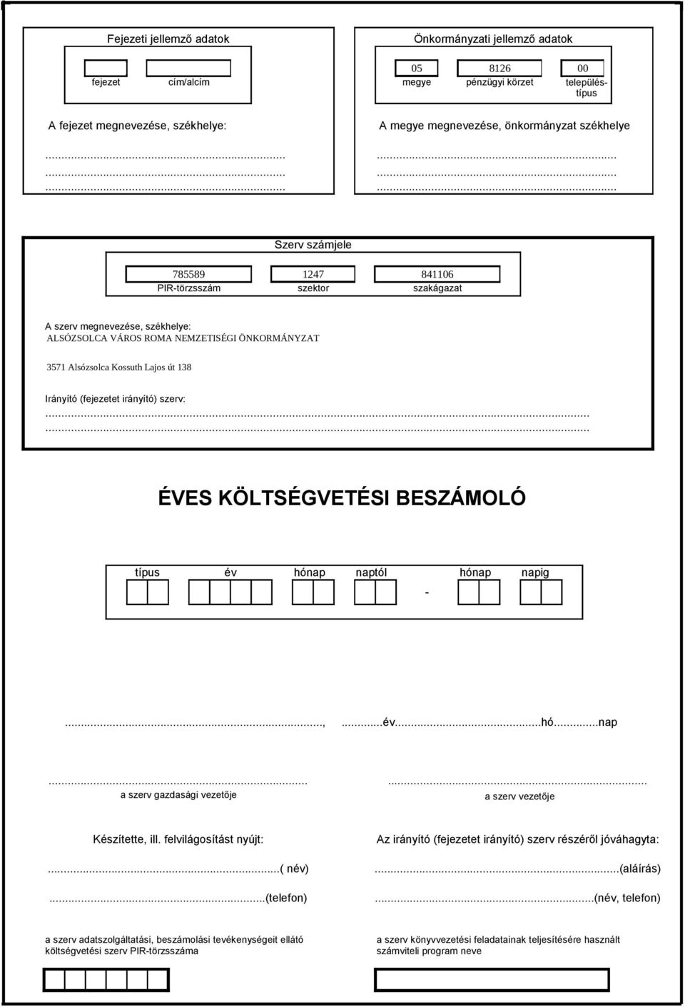 ..... ÉVES KÖLTSÉGVETÉSI BESZÁMOLÓ típus év hónap naptól hónap napig -...,...év...hó...nap...... a szerv gazdasági vezetője a szerv vezetője Készítette, ill.
