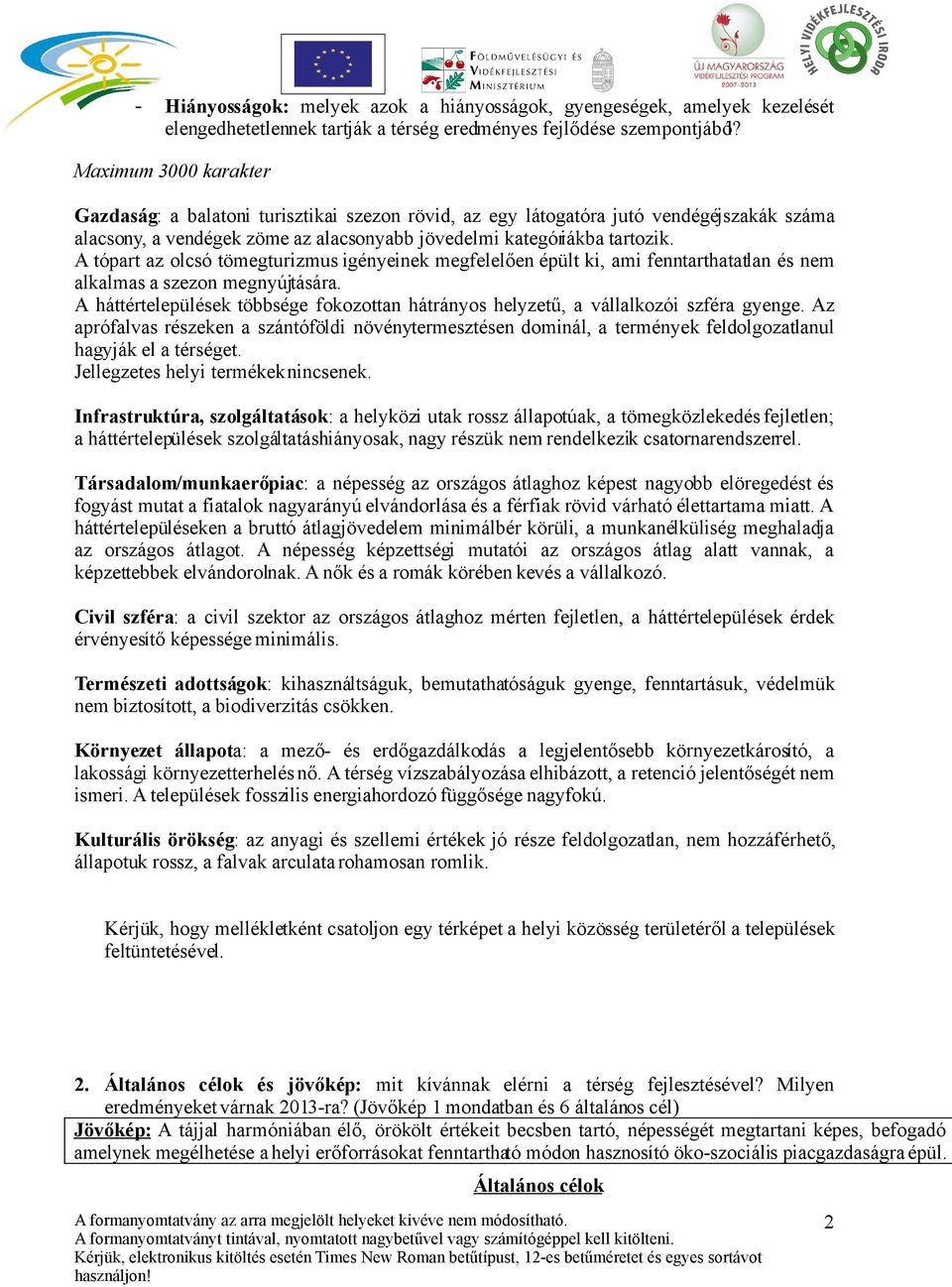 A tópart az olcsó tömegturizmus igényeinek megfelelően épült ki, ami fenntarthatatlan és nem alkalmas a szezon megnyújtására.