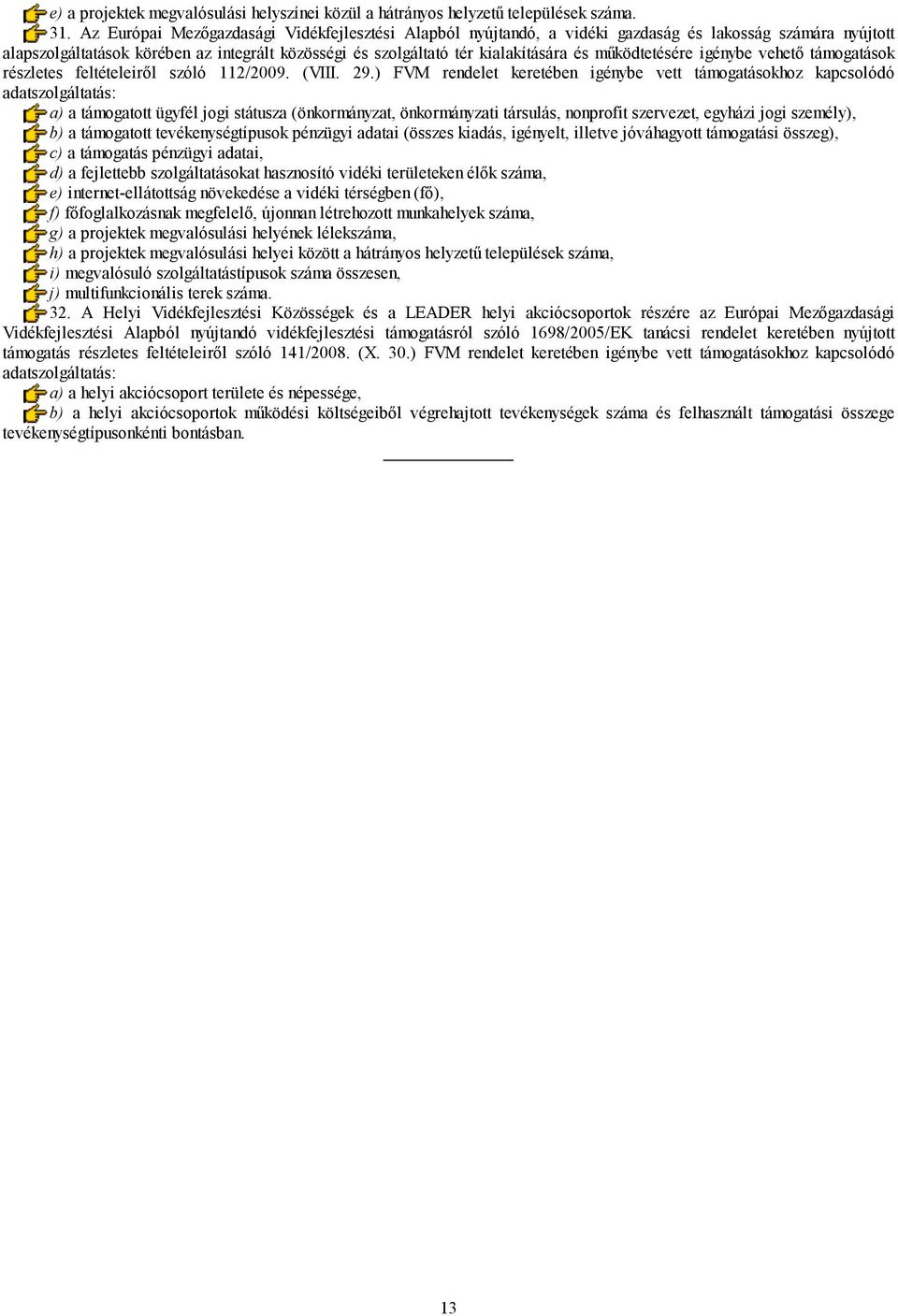 működtetésére igénybe vehető támogatások részletes feltételeiről szóló 112/2009. (VIII. 29.