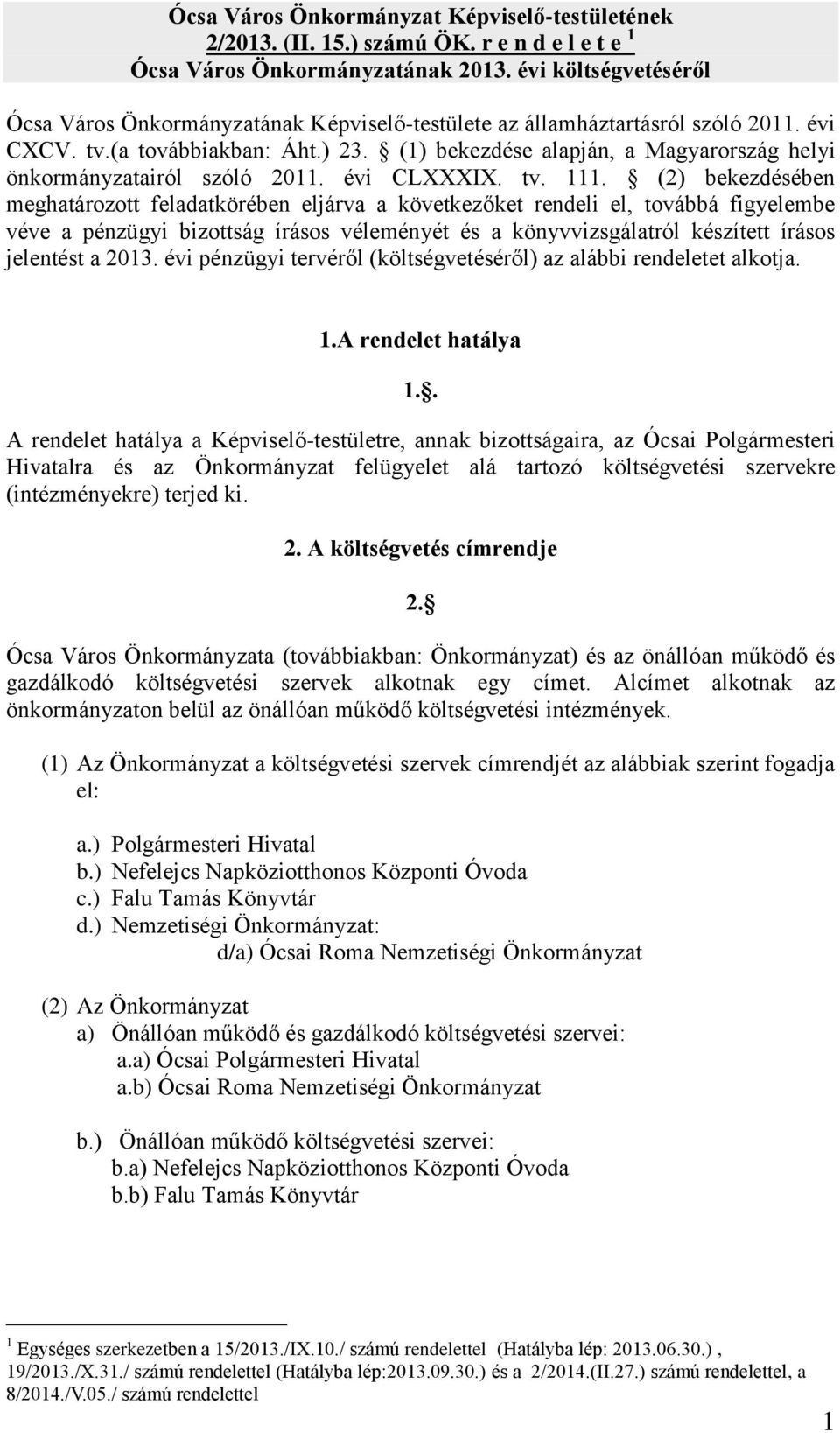 (1) bekezdése alapján, a Magyarország helyi önkormányzatairól szóló 2011. évi CLXXXIX. tv. 111.