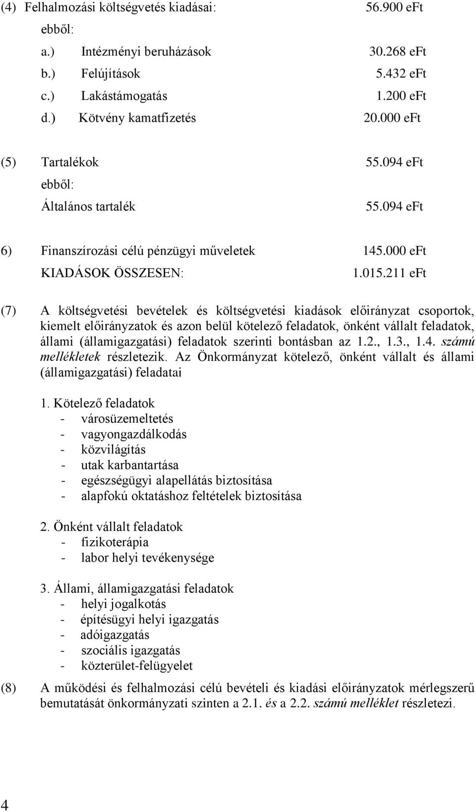 211 eft (7) A költségvetési bevételek és költségvetési kiadások előirányzat csoportok, kiemelt előirányzatok és azon belül kötelező feladatok, önként vállalt feladatok, állami (államigazgatási)