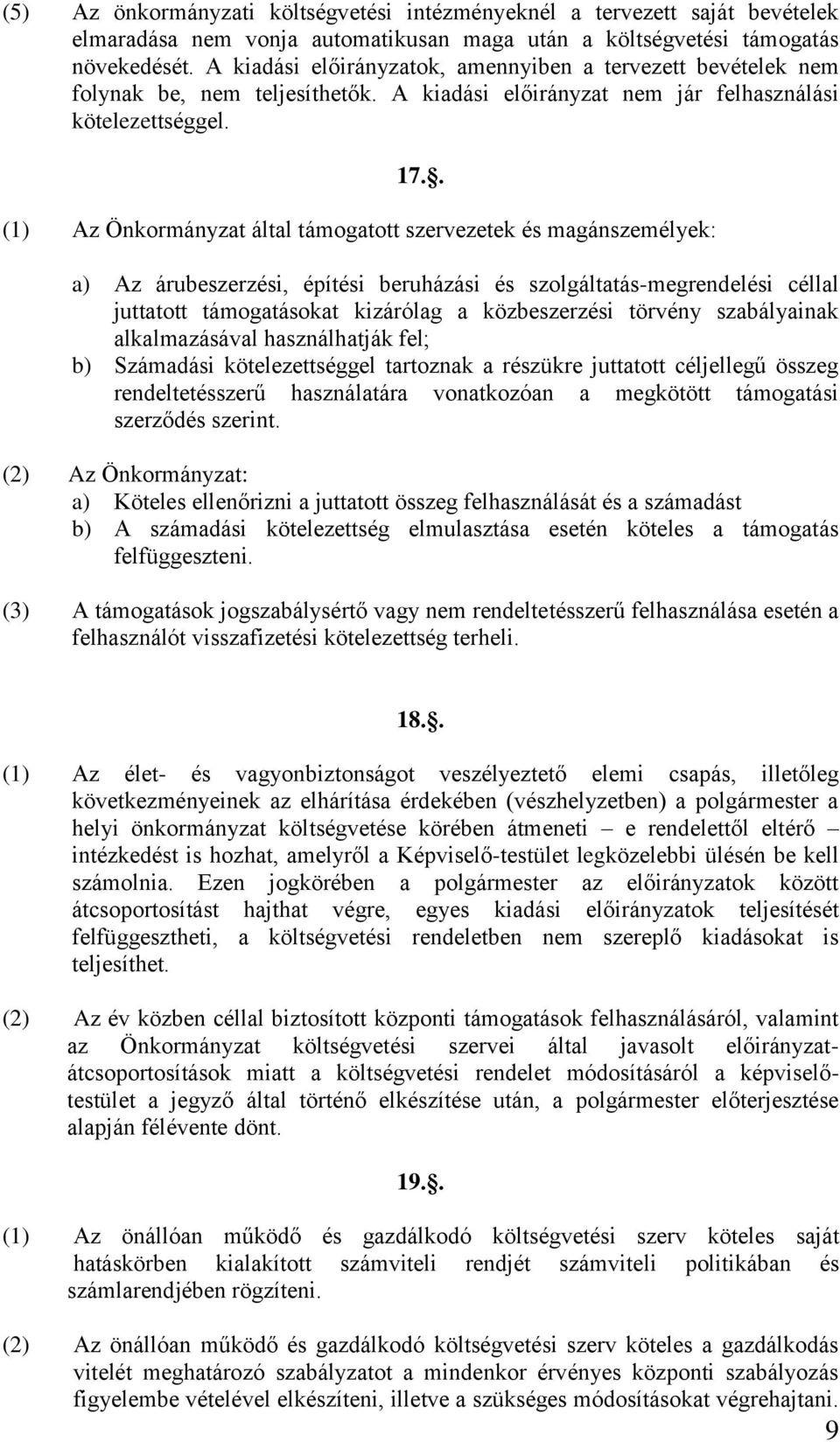 . (1) Az Önkormányzat által támogatott szervezetek és magánszemélyek: a) Az árubeszerzési, építési beruházási és szolgáltatás-megrendelési céllal juttatott támogatásokat kizárólag a közbeszerzési