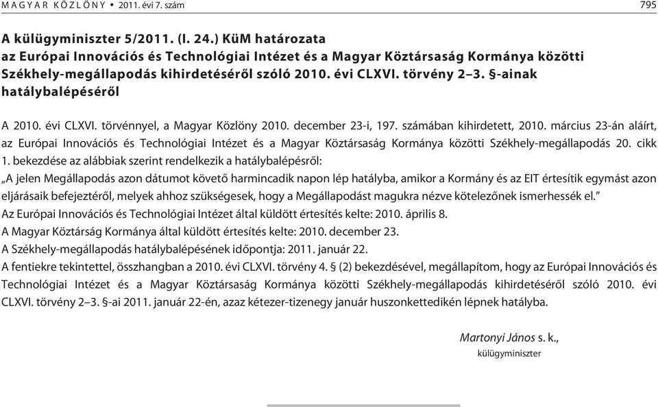 -ainak hatálybalépésérõl A 2010. évi CLXVI. törvénnyel, a Magyar Közlöny 2010. december 23-i, 197. számában kihirdetett, 2010.