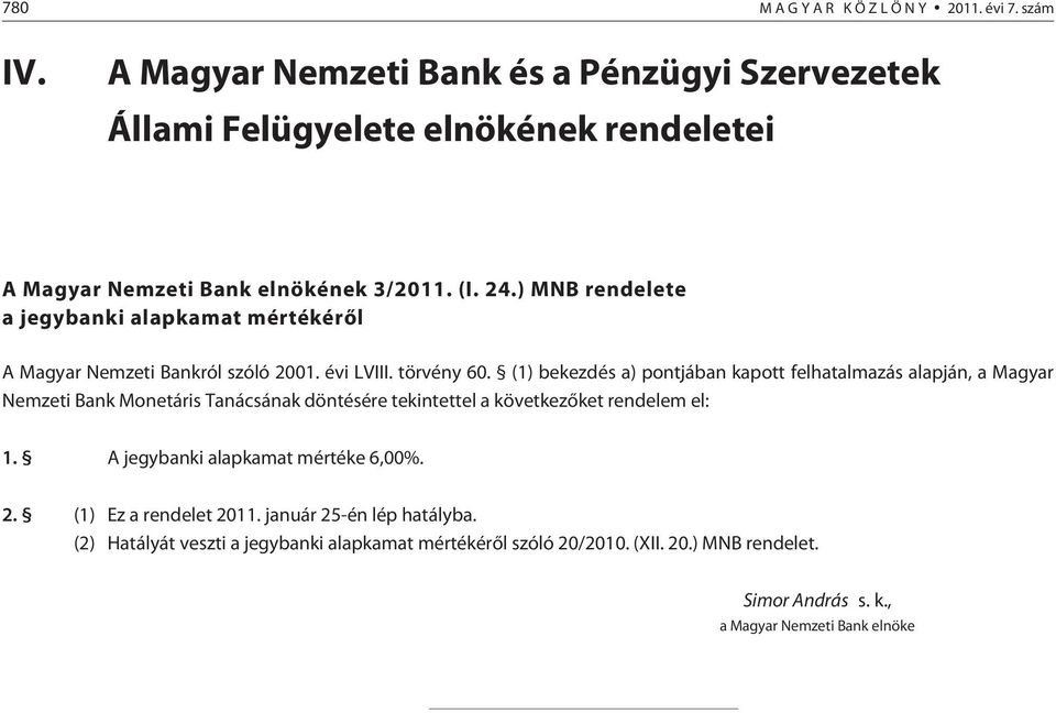 ) MNB rendelete a jegybanki alapkamat mértékérõl A Magyar Nemzeti Bankról szóló 2001. évi LVIII. törvény 60.