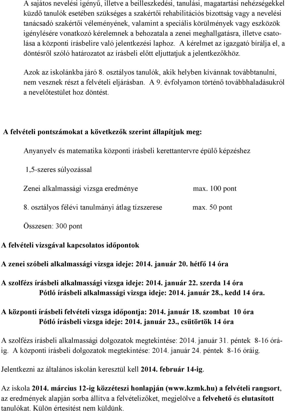 A kérelmet az igazgató bírálja el, a döntésről szóló határozatot az írásbeli előtt eljuttatjuk a jelentkezőkhöz. Azok az iskolánkba járó 8.