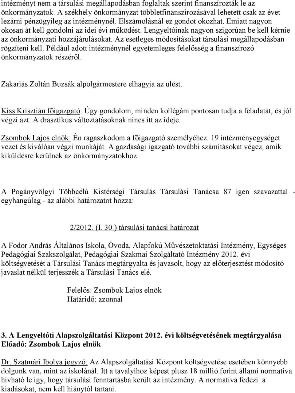 Lengyeltóinak nagyon szigorúan be kell kérnie az önkormányzati hozzájárulásokat. Az esetleges módosításokat társulási megállapodásban rögzíteni kell.