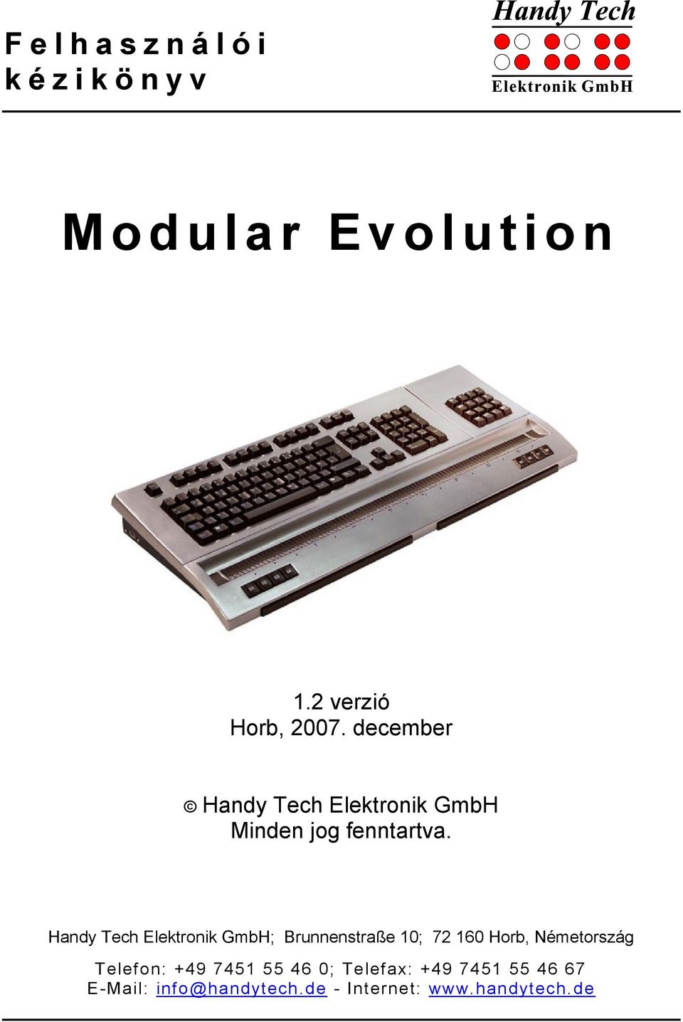 Handy Tech ; Brunnenstraße 10; 72 160 Horb, Németország Telefon: +49 7451