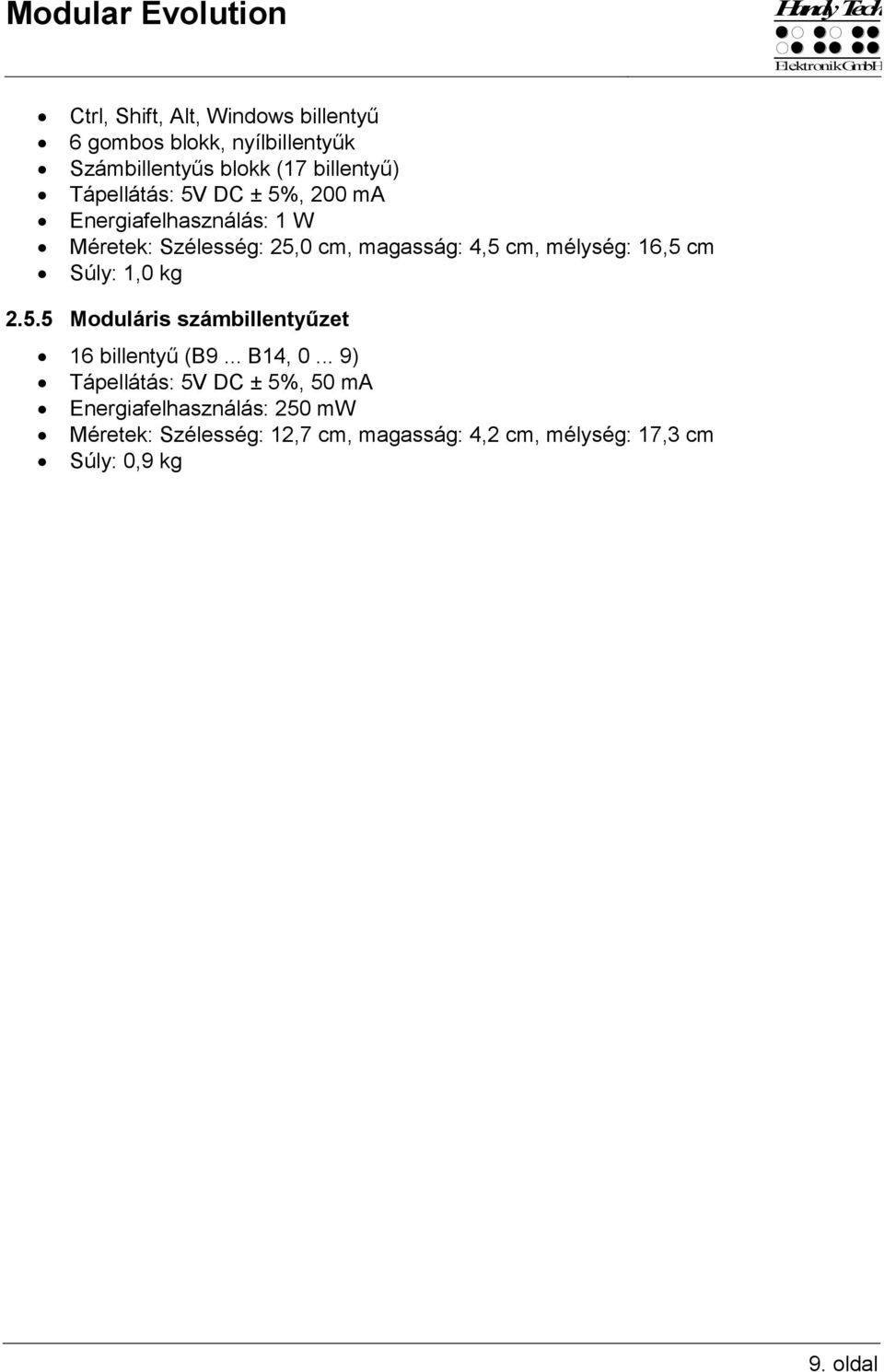 mélység: 16,5 cm Súly: 1,0 kg 2.5.5 Moduláris számbillentyűzet 16 billentyű (B9... B14, 0.