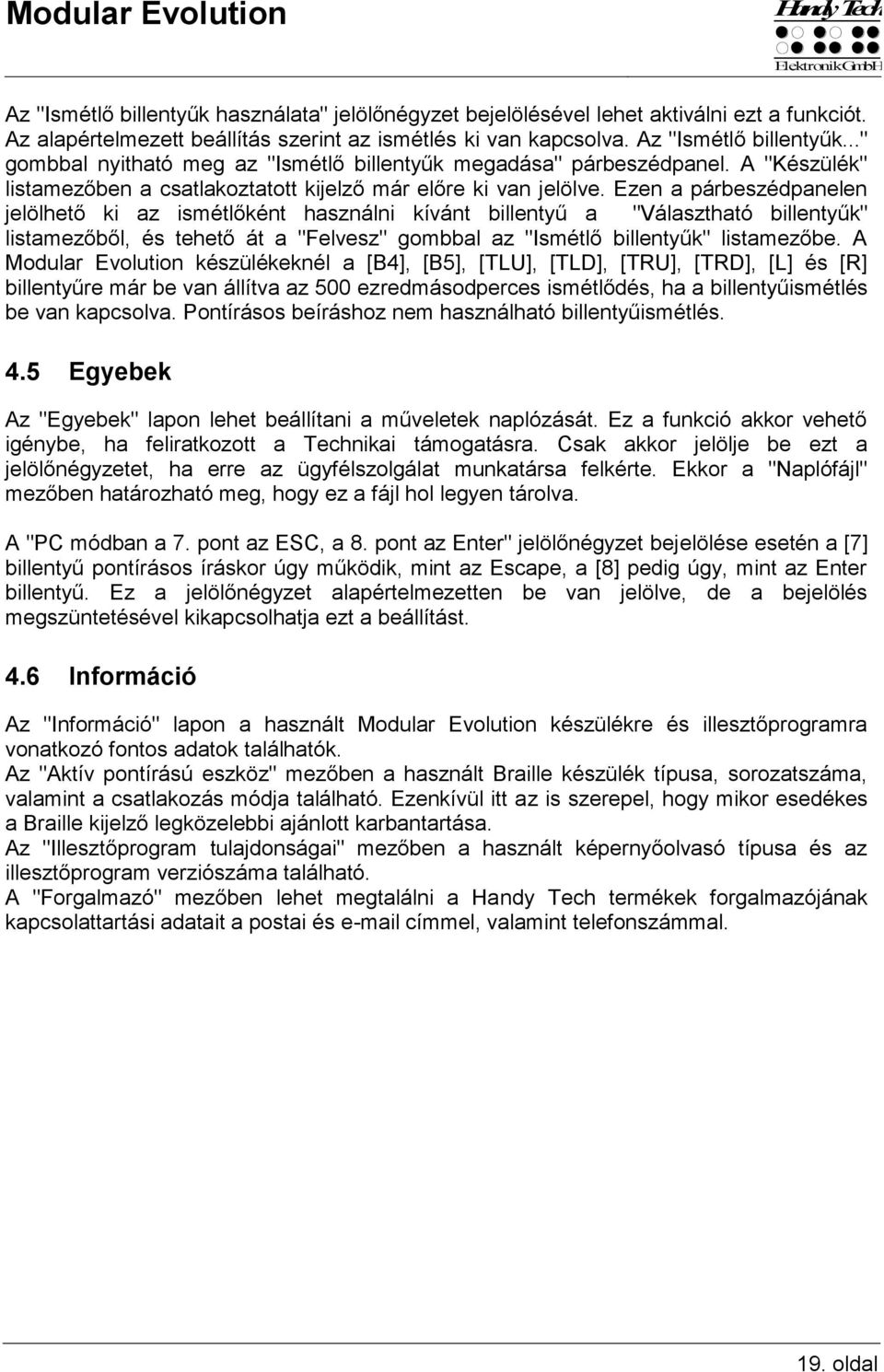 Ezen a párbeszédpanelen jelölhető ki az ismétlőként használni kívánt billentyű a "Választható billentyűk" listamezőből, és tehető át a "Felvesz" gombbal az "Ismétlő billentyűk" listamezőbe.