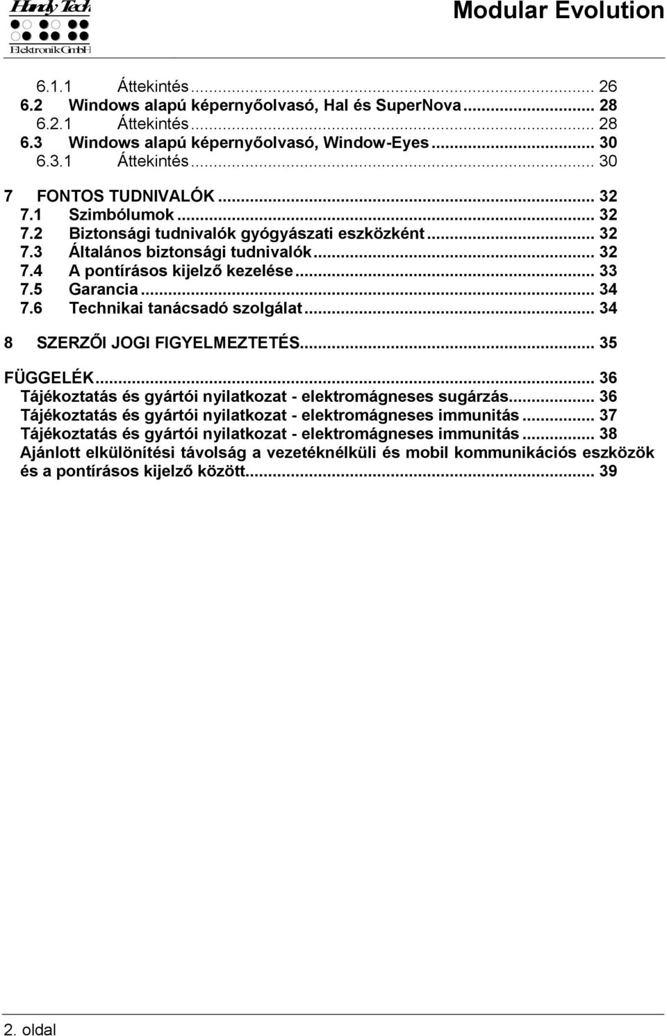 6 Technikai tanácsadó szolgálat... 34 8 SZERZŐI JOGI FIGYELMEZTETÉS... 35 FÜGGELÉK... 36 Tájékoztatás és gyártói nyilatkozat - elektromágneses sugárzás.