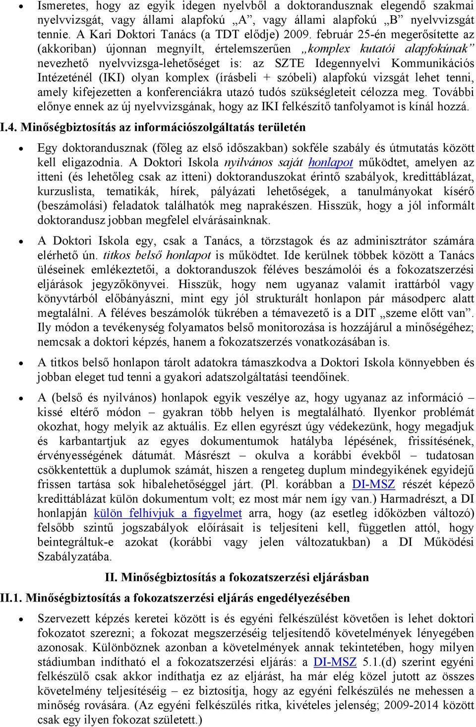 olyan komplex (írásbeli + szóbeli) alapfokú vizsgát lehet tenni, amely kifejezetten a konferenciákra utazó tudós szükségleteit célozza meg.