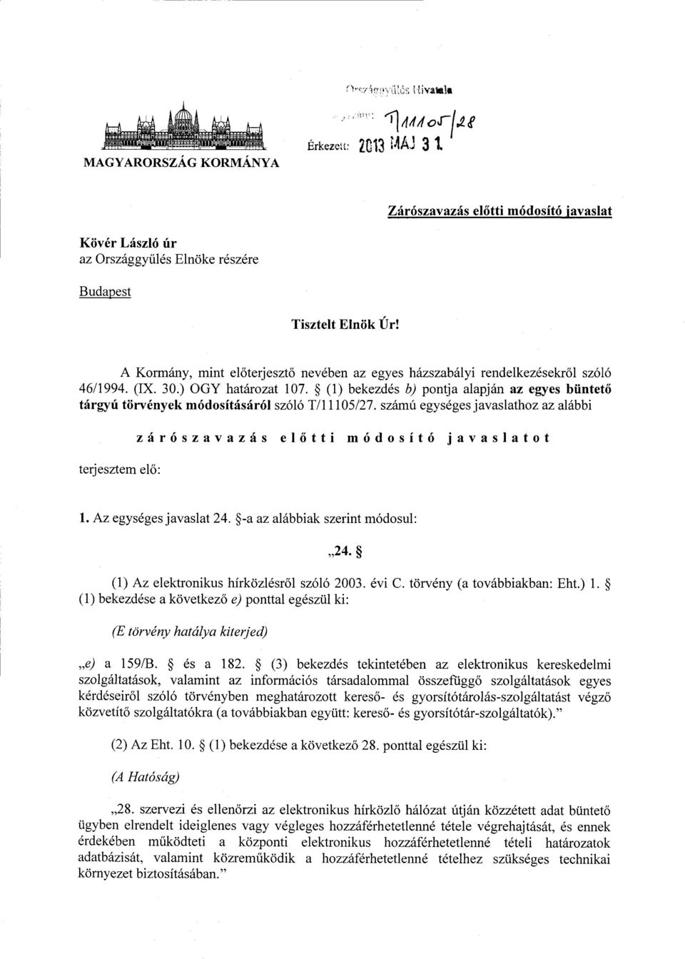 (1) bekezdés b) pontja alapján az egyes büntető tárgyú törvények módosításáról szóló T/11105/27. számú egységes javaslathoz az alább i terjesztem el ő : zárószavazás el ő tti módosító javaslato t 1.