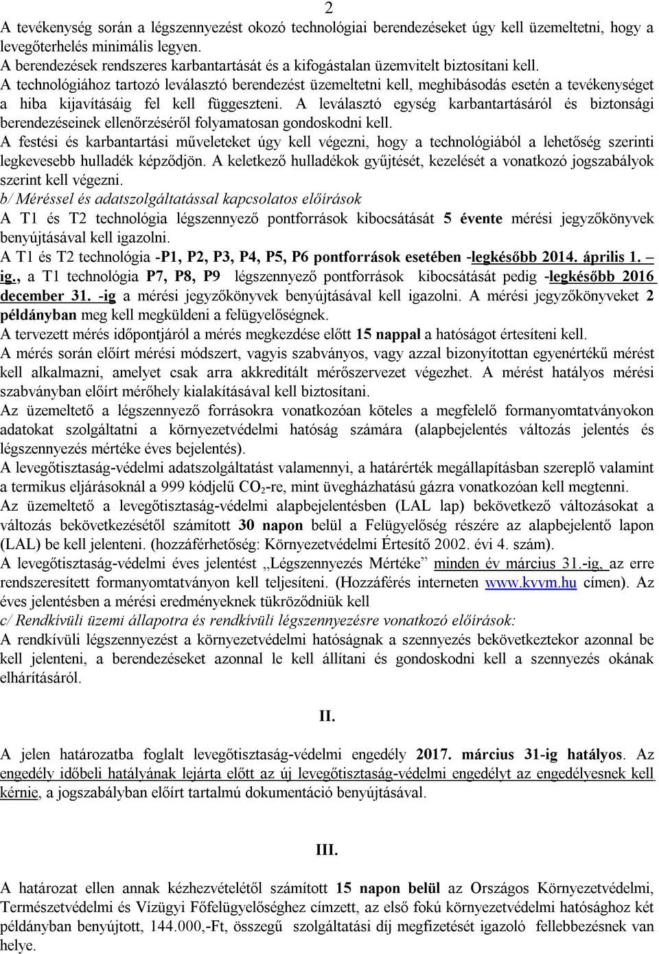 Atechnológiához tartozó leválasztó berendezést üzemeltetni kell, meghibásodás esetén atevékenységet a hiba kijavításáig fel kell függeszteni.