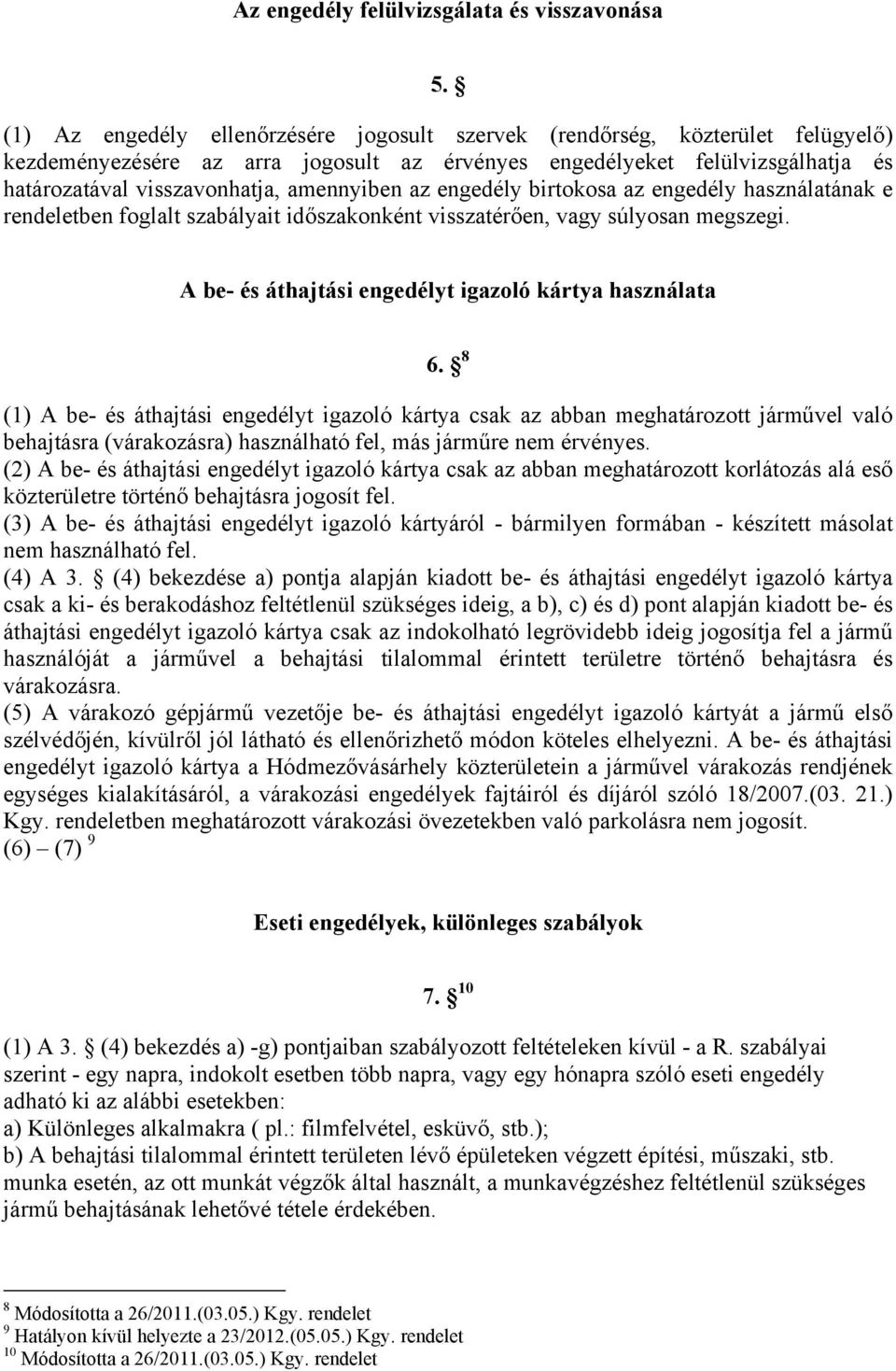 amennyiben az engedély birtokosa az engedély használatának e rendeletben foglalt szabályait időszakonként visszatérően, vagy súlyosan megszegi.