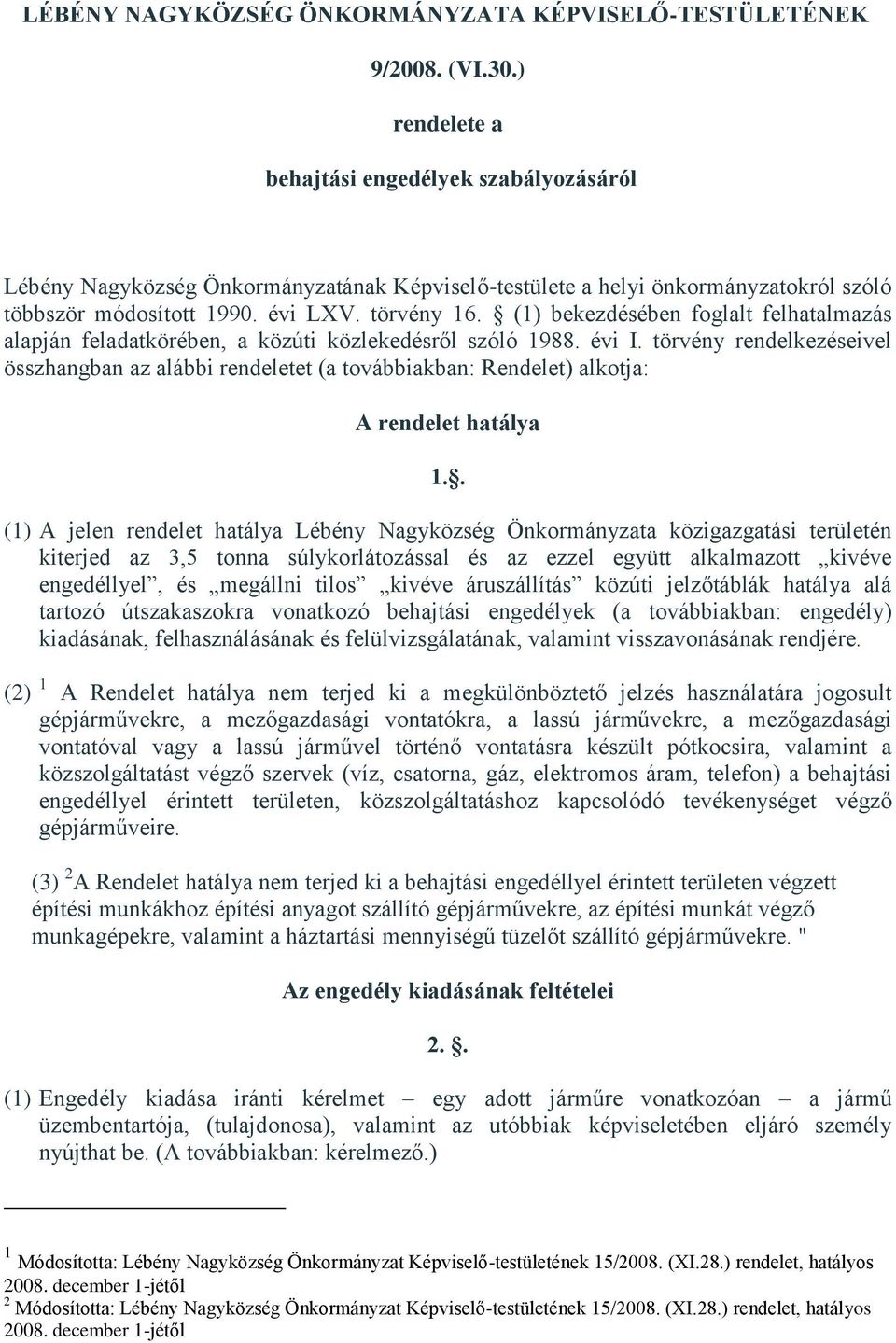 (1) bekezdésében foglalt felhatalmazás alapján feladatkörében, a közúti közlekedésről szóló 1988. évi I.