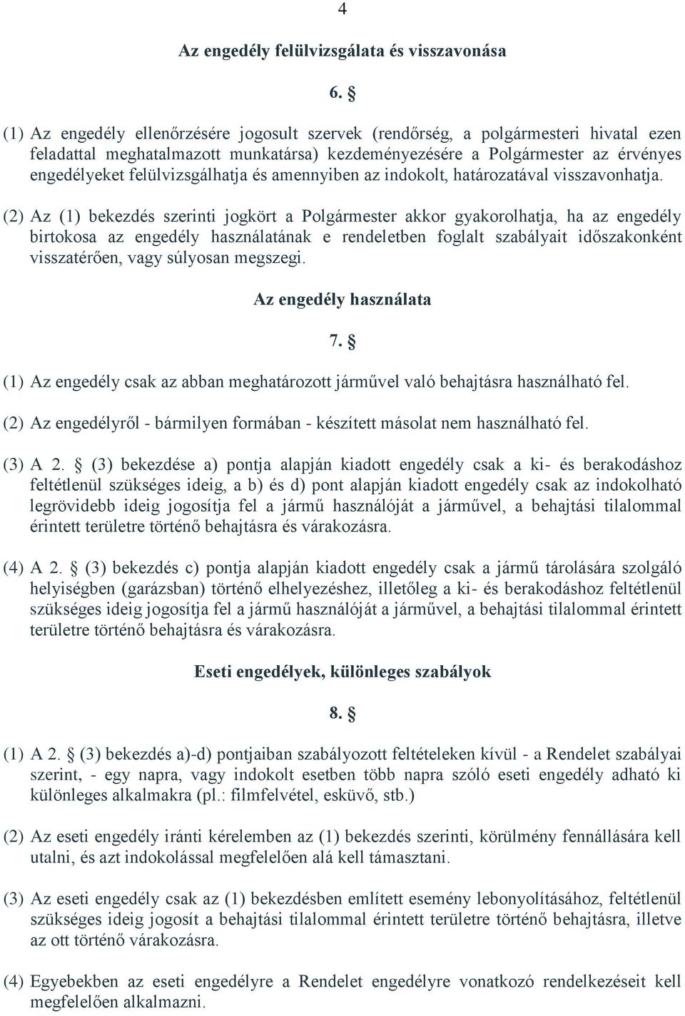 felülvizsgálhatja és amennyiben az indokolt, határozatával visszavonhatja.