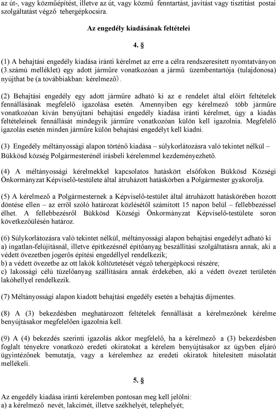 számú melléklet) egy adott járműre vonatkozóan a jármű üzembentartója (tulajdonosa) nyújthat be (a továbbiakban: kérelmező).