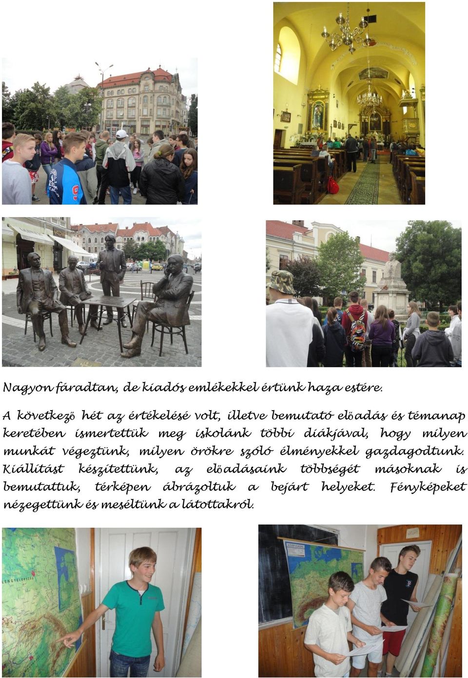 iskolánk többi diákjával, hogy milyen munkát végeztünk, milyen örökre szóló élményekkel gazdagodtunk.