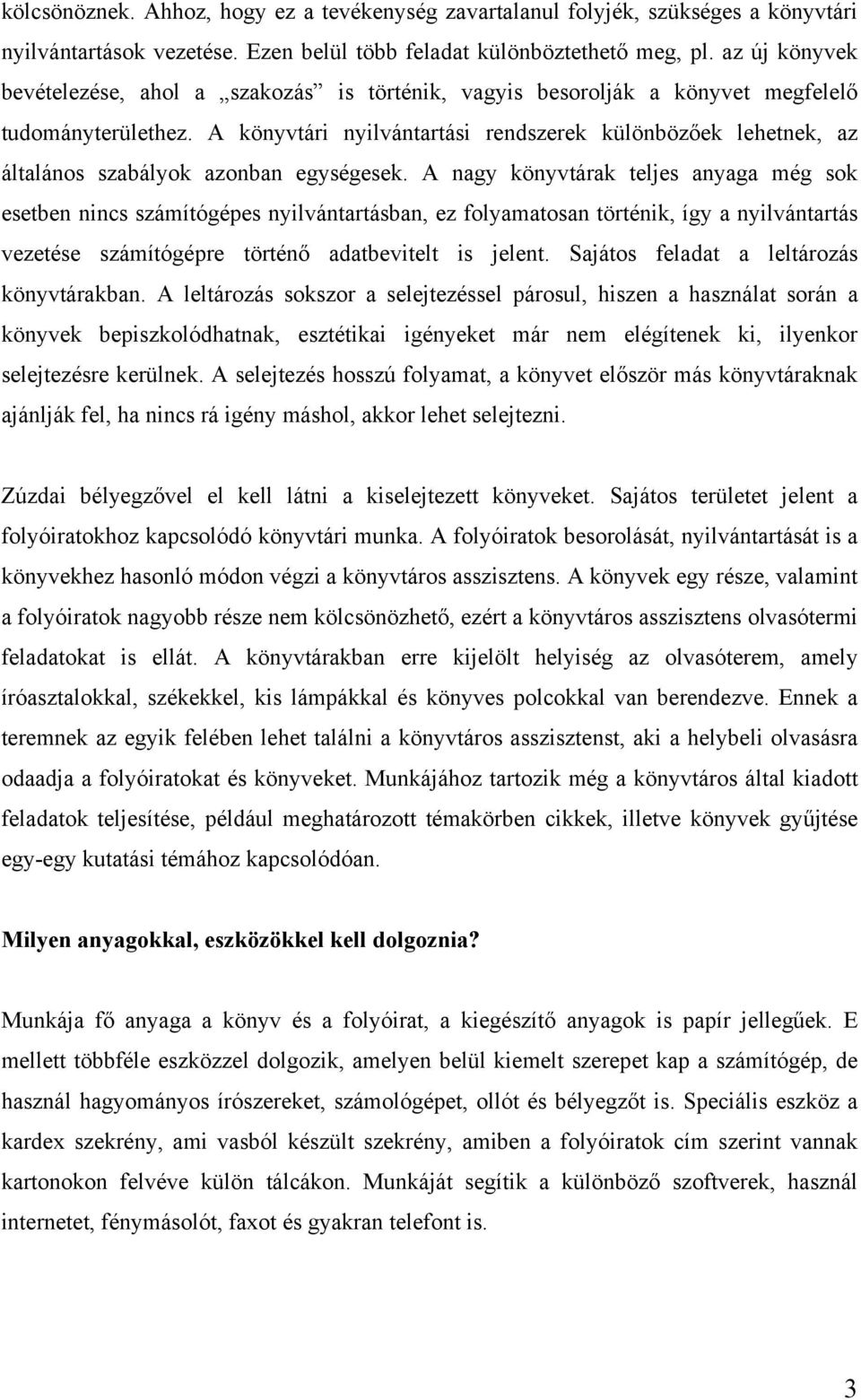 A könyvtári nyilvántartási rendszerek különbözőek lehetnek, az általános szabályok azonban egységesek.