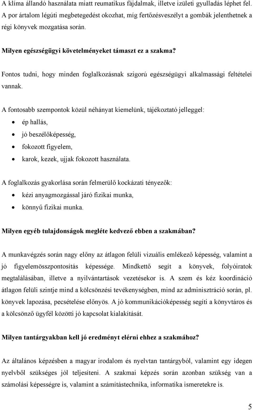 Fontos tudni, hogy minden foglalkozásnak szigorú egészségügyi alkalmassági feltételei vannak.