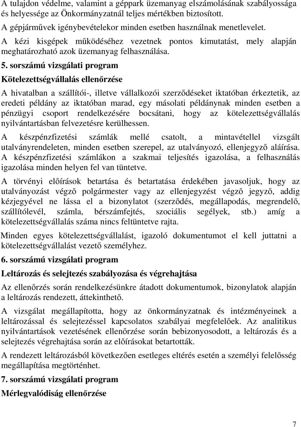 sorszámú vizsgálati program Kötelezettségvállalás ellenőrzése A hivatalban a szállítói-, illetve vállalkozói szerződéseket iktatóban érkeztetik, az eredeti példány az iktatóban marad, egy másolati