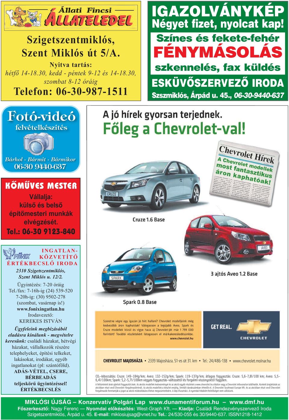 , 06-30-9440-637 Fotó-videó felvételkészítés Bárhol - Bármit - Bármikor 06-30 9440-637 KÕ MÛ VES MES TER Vál lal ja: kül sõ és bel sõ épí tõ mes te ri mun kák el vég zé sét. Te l.