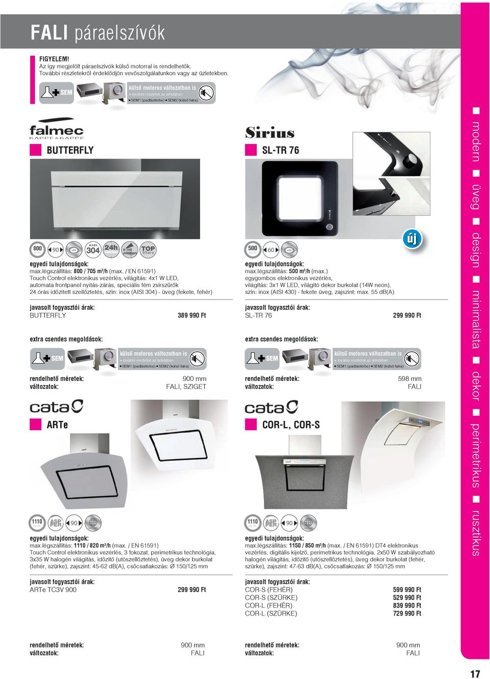 / EN 61591) Touch Control elektronikus vezérlés, világítás: 4x1 W LED, automata frontpanel nyitás-zárás, speciális fém zsírszűrők 24 órás időzített szellőztetés, szín: inox (AISI 304) - üveg (fekete,