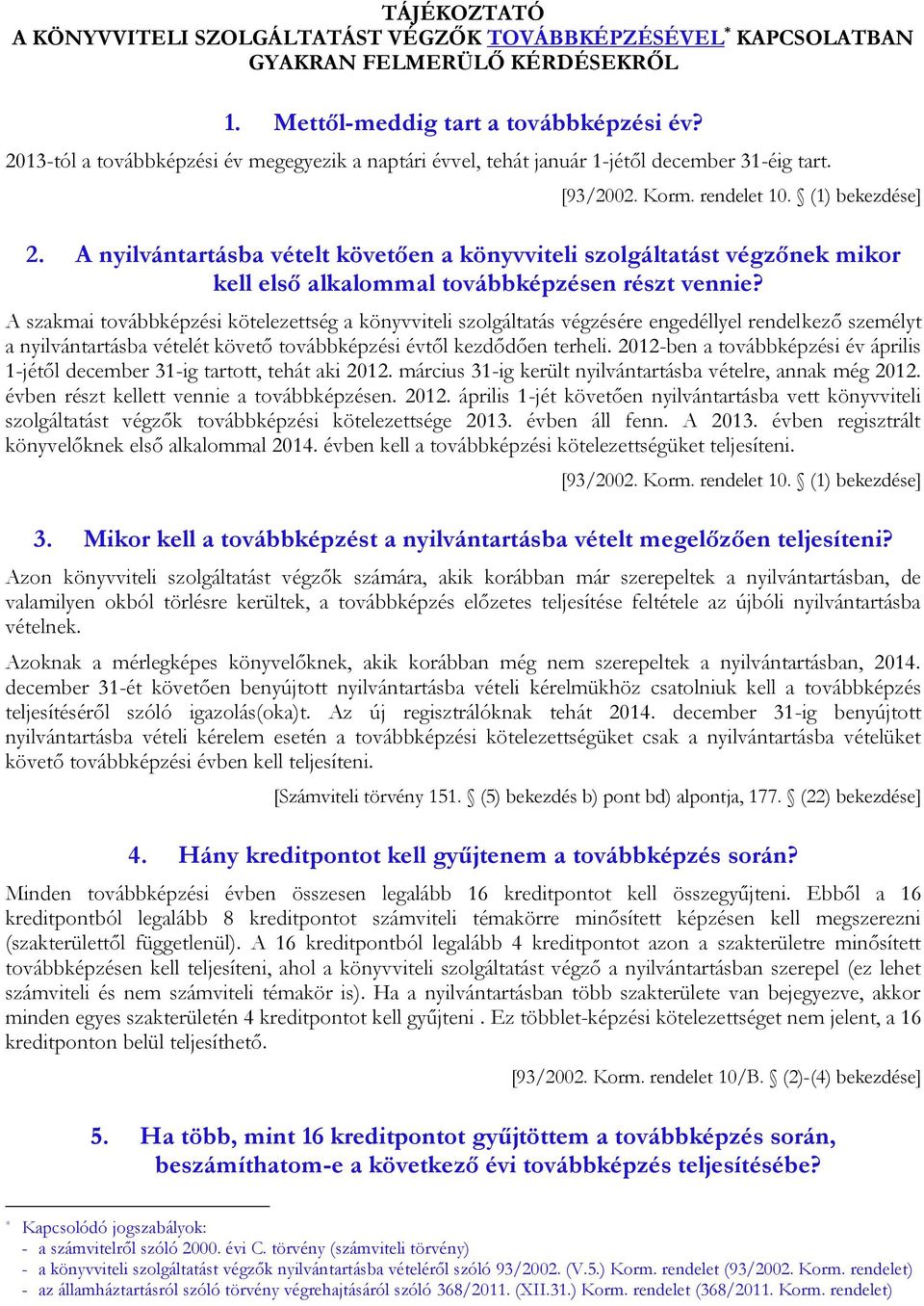 A nyilvántartásba vételt követően a könyvviteli szolgáltatást végzőnek mikor kell első alkalommal továbbképzésen részt vennie?