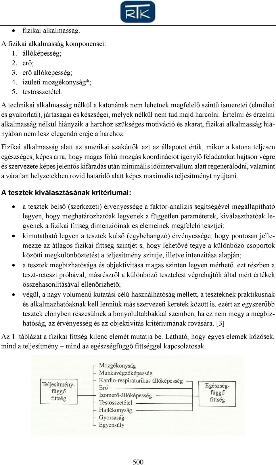 Értelmi és érzelmi alkalmasság nélkül hiányzik a harchoz szükséges motiváció és akarat, fizikai alkalmasság hiányában nem lesz elegendő ereje a harchoz.