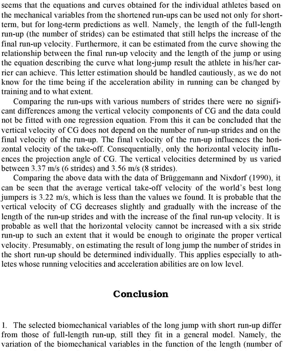 Furthermore, it can be estimated from the curve showing the relationship between the final run-up velocity and the length of the jump or using the equation describing the curve what long-jump result