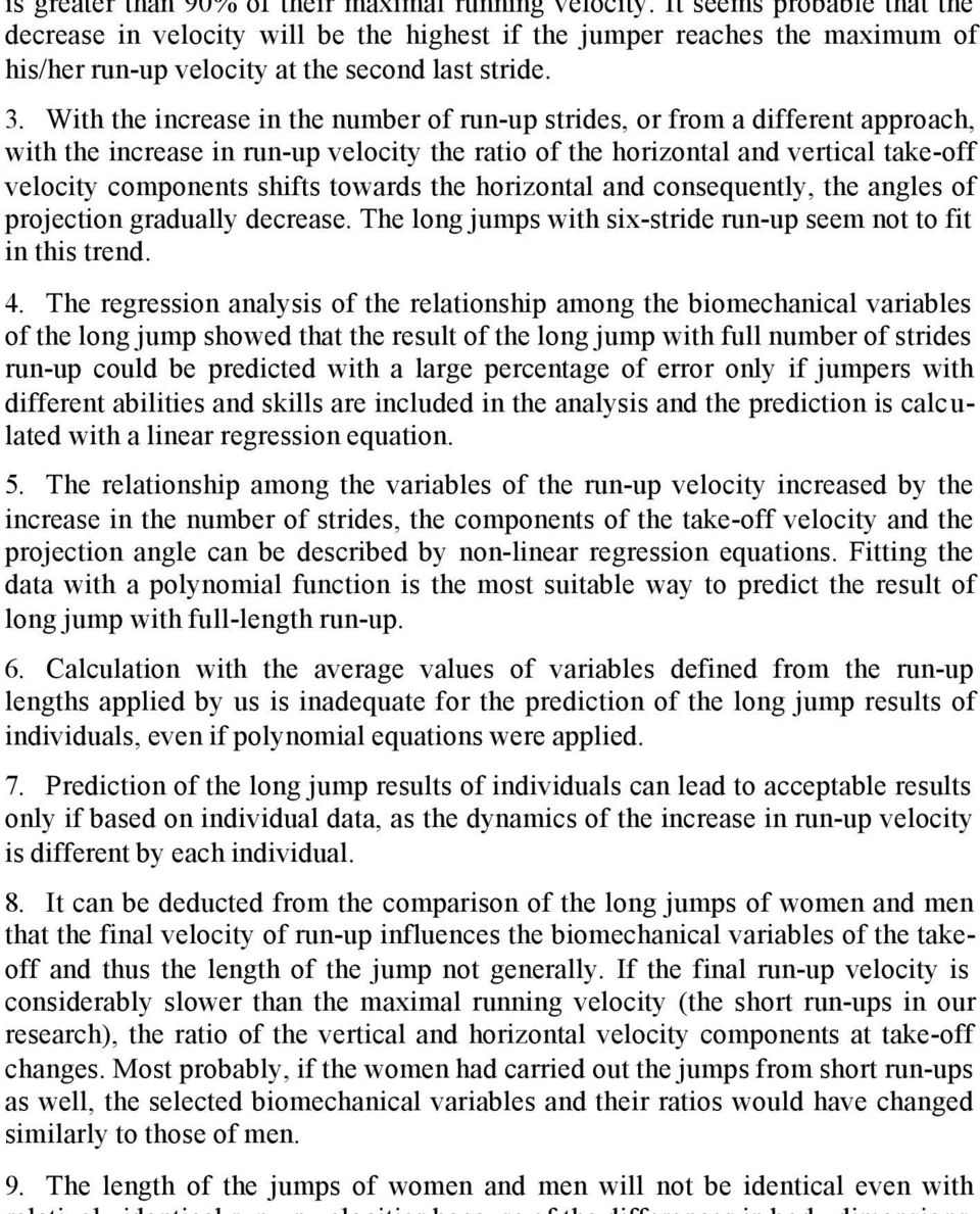 With the increase in the number of run-up strides, or from a different approach, with the increase in run-up velocity the ratio of the horizontal and vertical take-off velocity components shifts