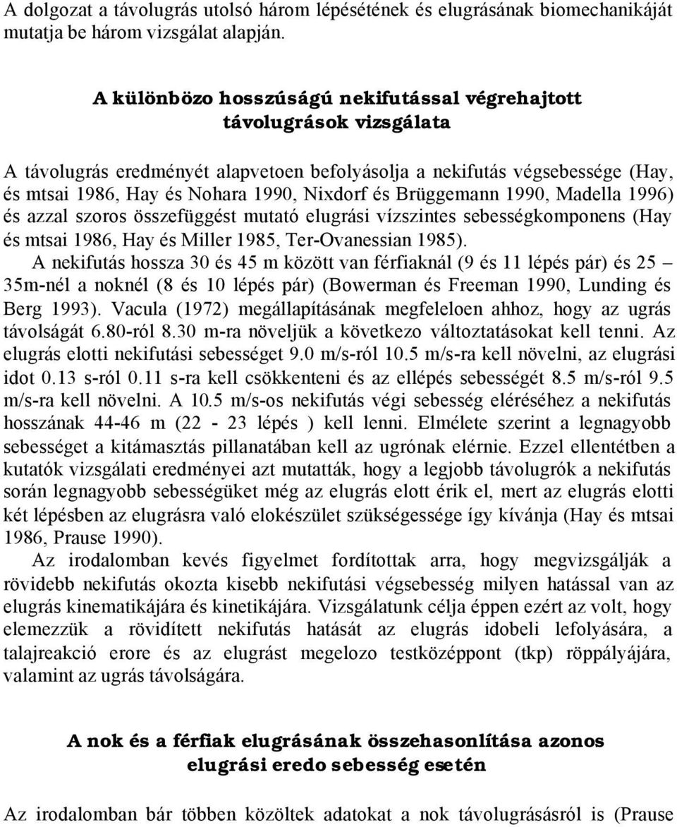 Brüggemann 1990, Madella 1996) és azzal szoros összefüggést mutató elugrási vízszintes sebességkomponens (Hay és mtsai 1986, Hay és Miller 1985, Ter-Ovanessian 1985).