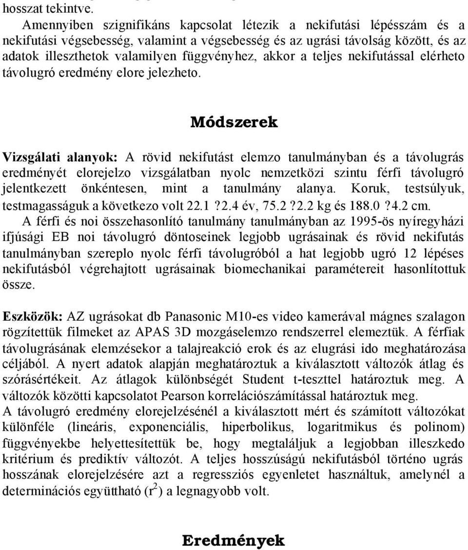akkor a teljes nekifutással elérheto távolugró eredmény elore jelezheto.