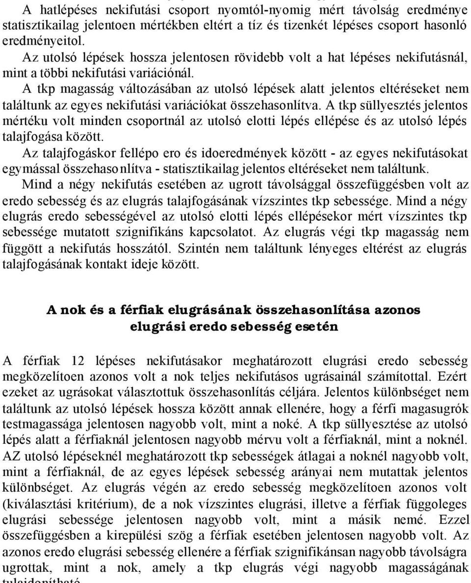 A tkp magasság változásában az utolsó lépések alatt jelentos eltéréseket nem találtunk az egyes nekifutási variációkat összehasonlítva.