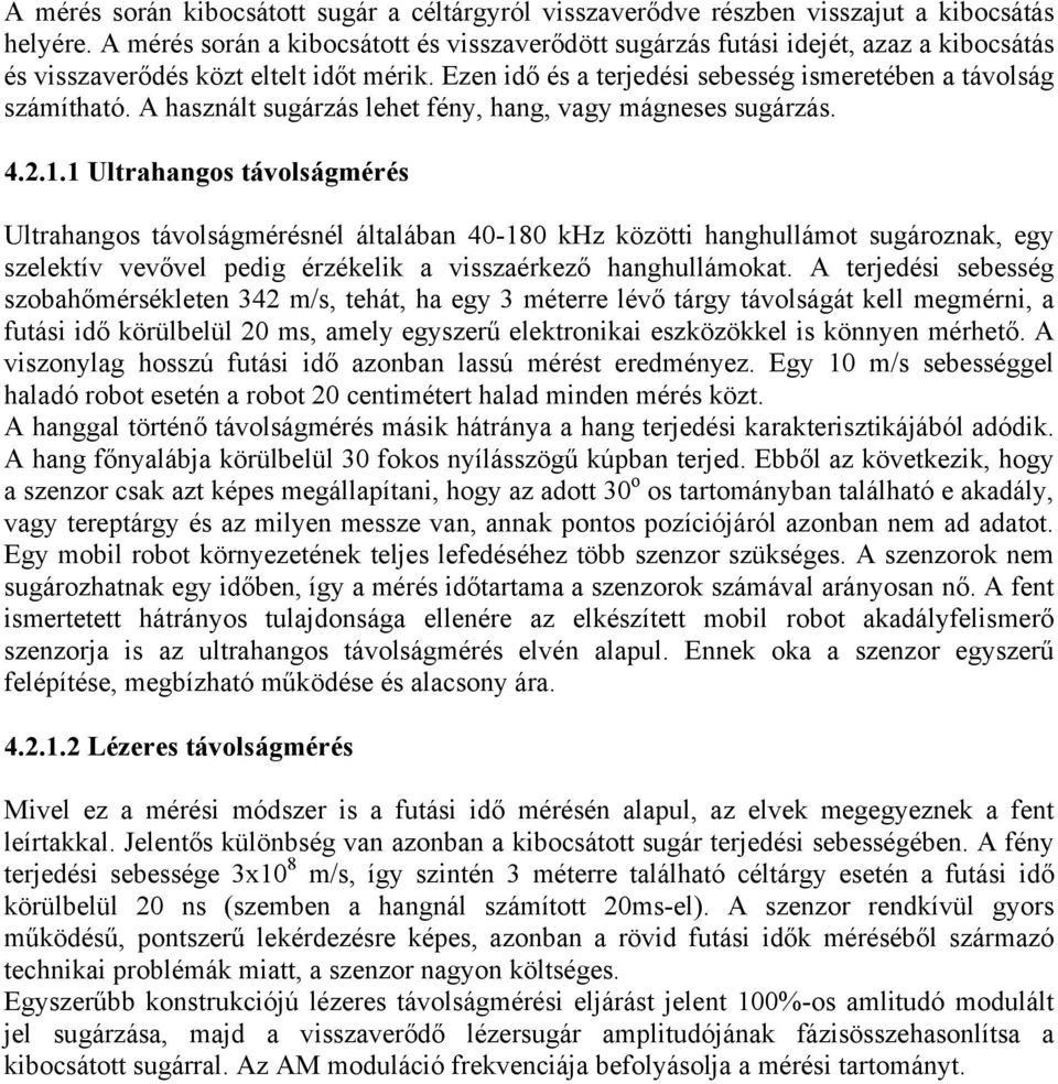 A használt sugárzás lehet fény, hang, vagy mágneses sugárzás. 4.2.1.