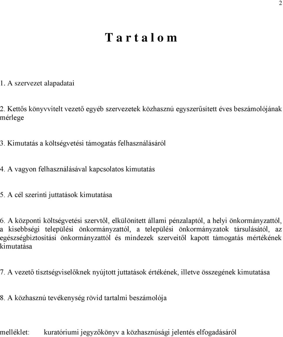 A központi költségvetési szervtől, elkülönített állami pénzalaptól, a helyi önkormányzattól, a kisebbségi települési önkormányzattól, a települési önkormányzatok társulásától, az