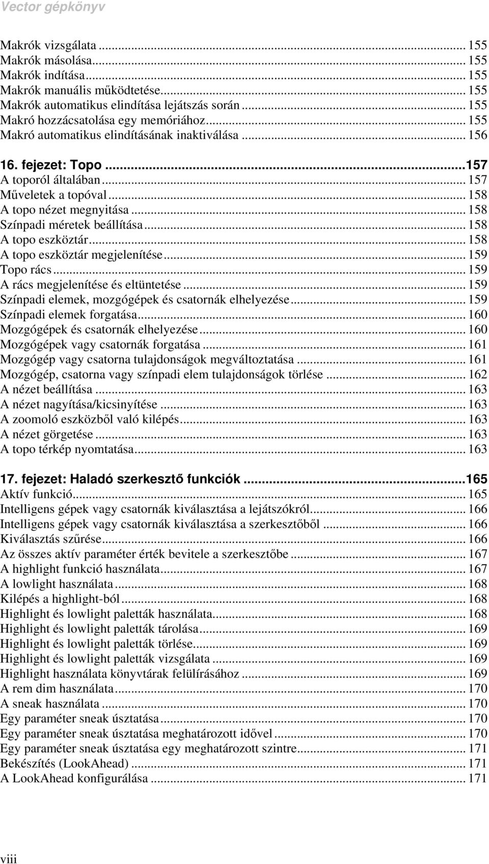 .. 158 A topo eszköztár... 158 A topo eszköztár megjelenítése... 159 Topo rács... 159 A rács megjelenítése és eltüntetése... 159 Színpadi elemek, mozgógépek és csatornák elhelyezése.