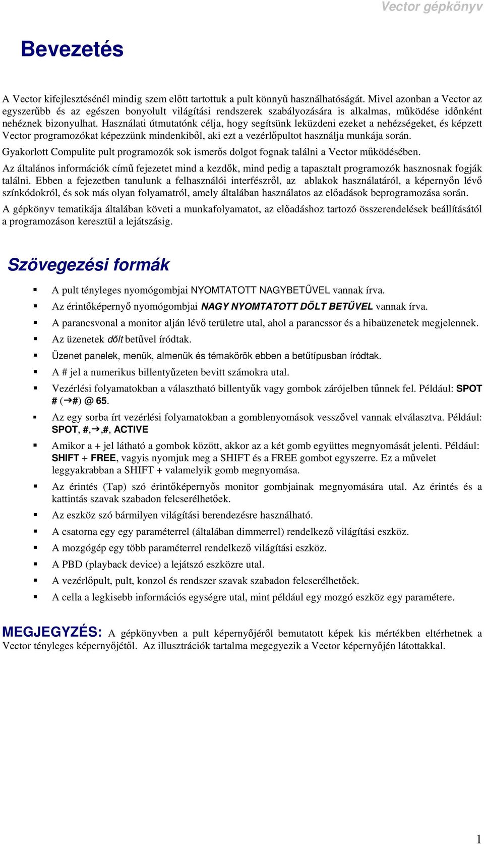 Használati útmutatónk célja, hogy segítsünk leküzdeni ezeket a nehézségeket, és képzett Vector programozókat képezzünk mindenkiből, aki ezt a vezérlőpultot használja munkája során.
