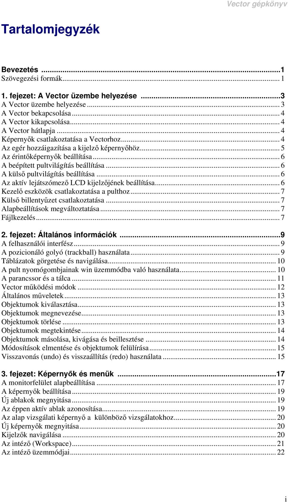 .. 6 A külső pultvilágítás beállítása... 6 Az aktív lejátszómező LCD kijelzőjének beállítása... 6 Kezelő eszközök csatlakoztatása a pulthoz... 7 Külső billentyűzet csatlakoztatása.