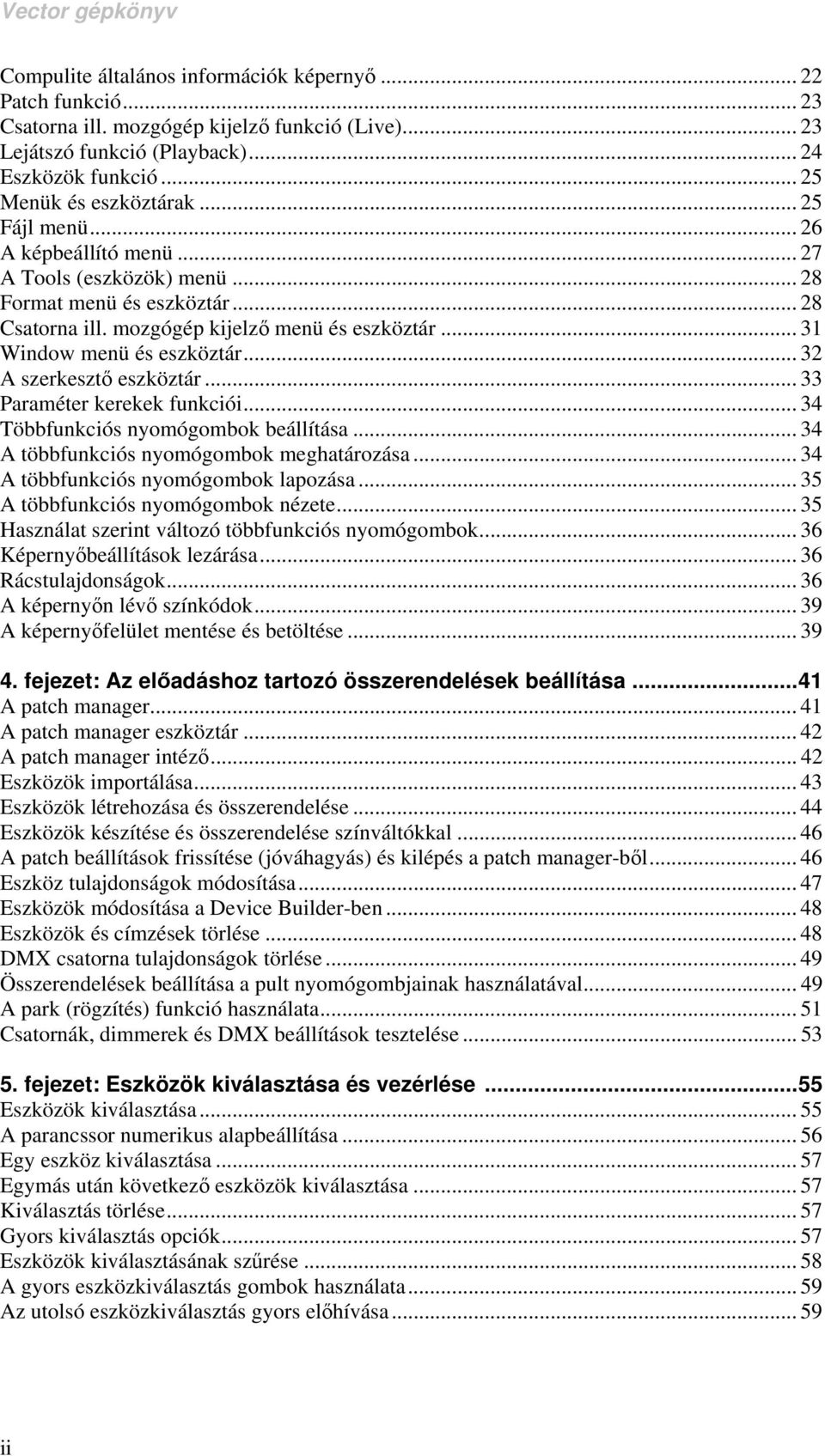 .. 32 A szerkesztő eszköztár... 33 Paraméter kerekek funkciói... 34 Többfunkciós nyomógombok beállítása... 34 A többfunkciós nyomógombok meghatározása... 34 A többfunkciós nyomógombok lapozása.