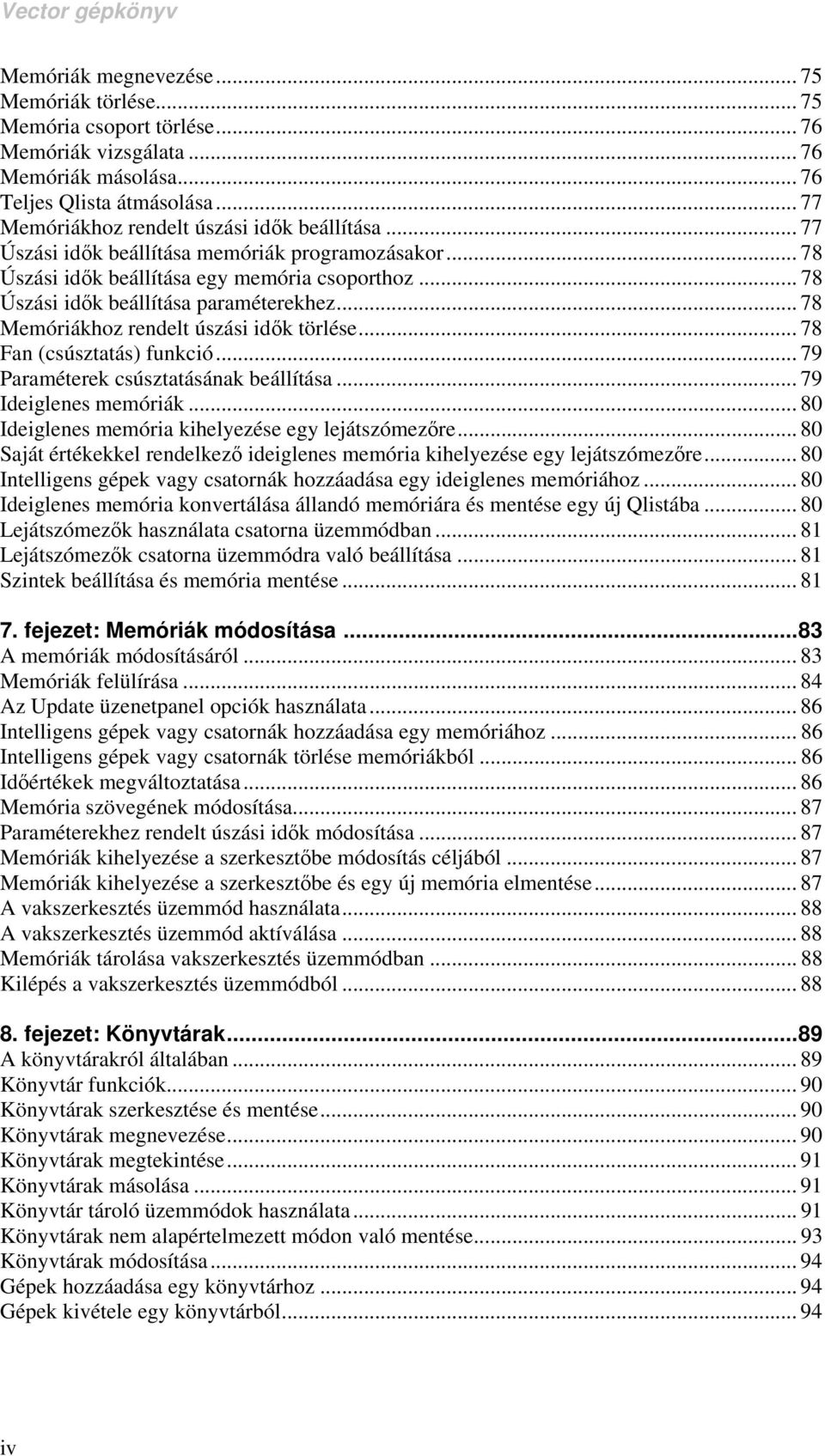.. 78 Memóriákhoz rendelt úszási idők törlése... 78 Fan (csúsztatás) funkció... 79 Paraméterek csúsztatásának beállítása... 79 Ideiglenes memóriák.