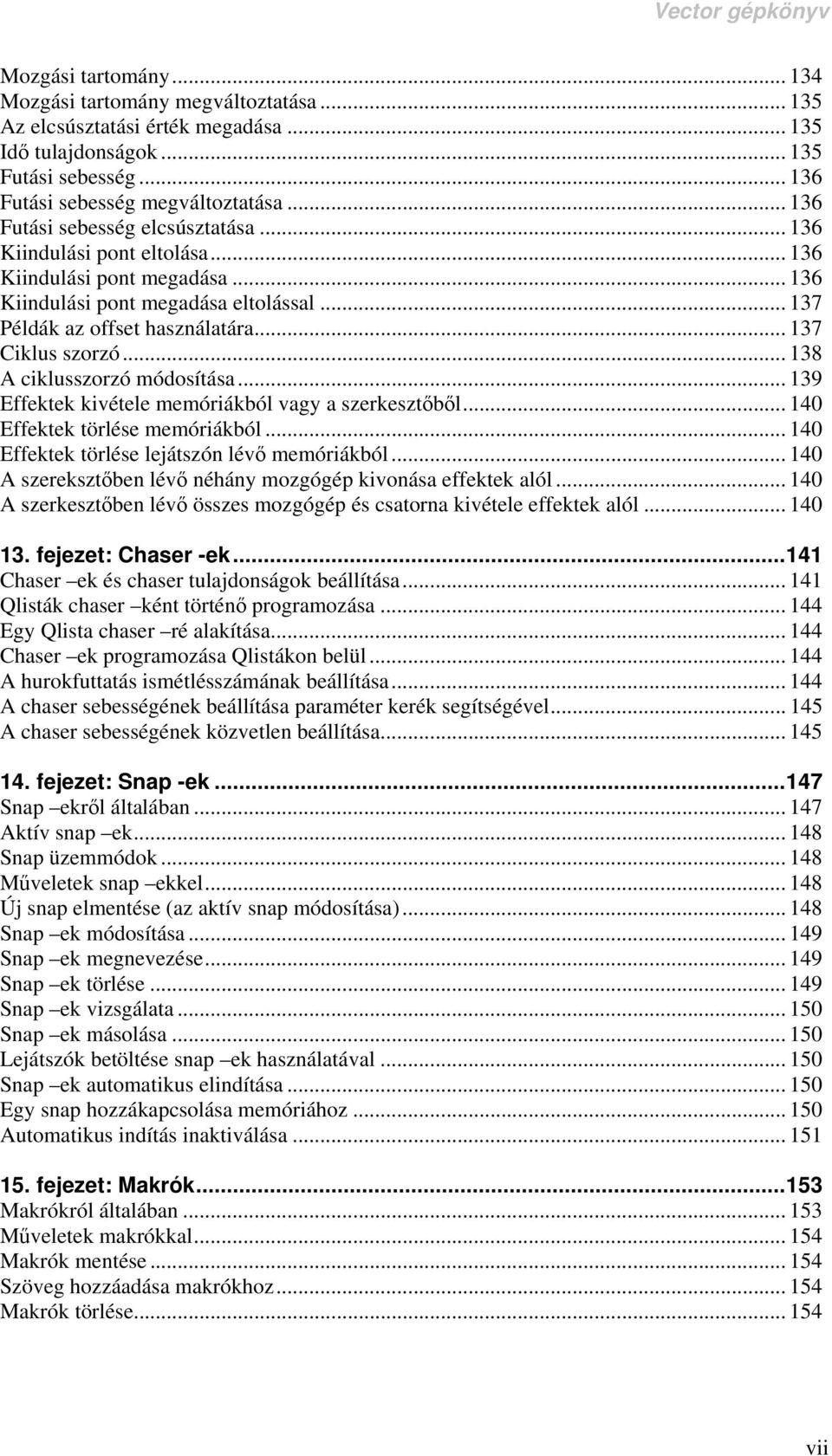 .. 138 A ciklusszorzó módosítása... 139 Effektek kivétele memóriákból vagy a szerkesztőből... 140 Effektek törlése memóriákból... 140 Effektek törlése lejátszón lévő memóriákból.