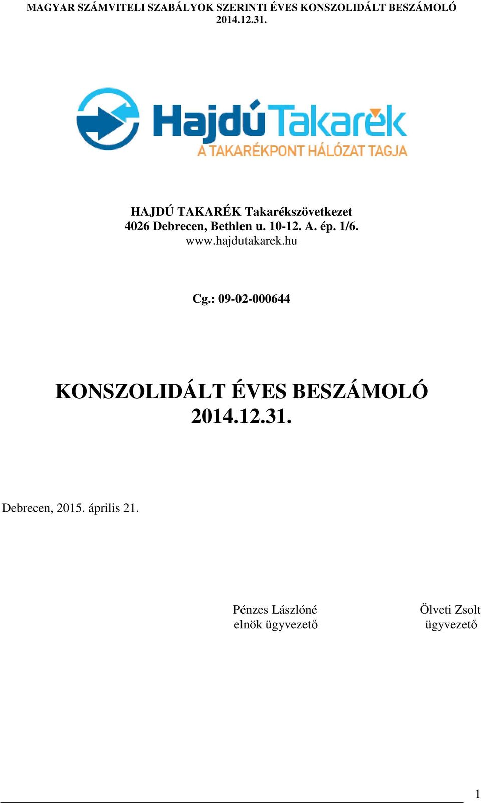 : 09-02-000644 KONSZOLIDÁLT ÉVES BESZÁMOLÓ Debrecen,